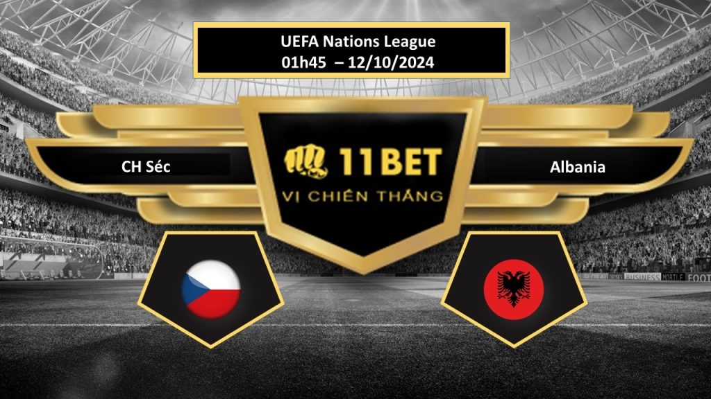 11BET Tip bóng đá  CH Séc vs Albania, hôm nay 12/10/2024