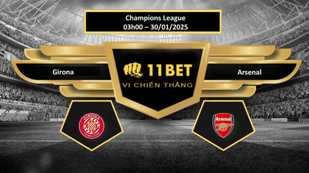 11BET Tip bóng đá Girona vs Arsenal, hôm nay 30/01/2025