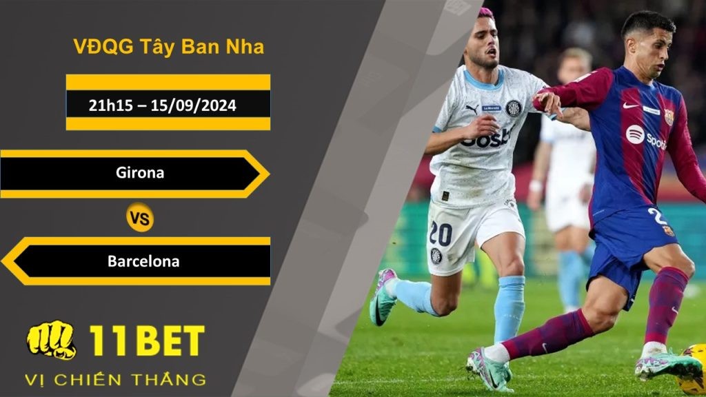 11BET Soi kèo Girona vs Barcelona, 21h15, 15/09/2024