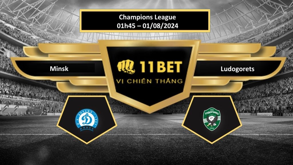 11BET Tip bóng đá Minsk vs Ludogorets, hôm nay 01/08/2024
