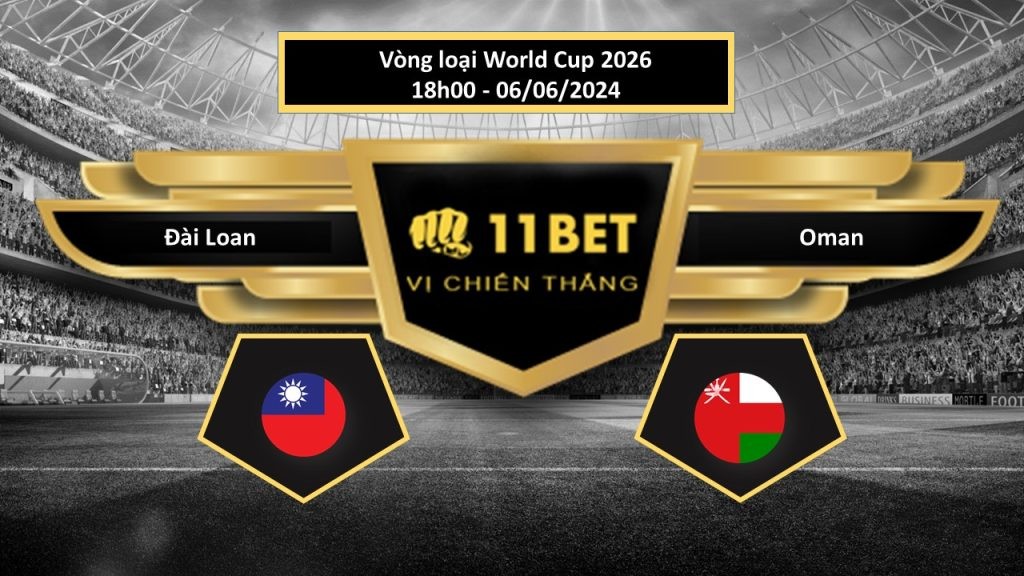 11BET Tip bóng đá Đài Loan vs Oman, hôm nay 06/06/2024