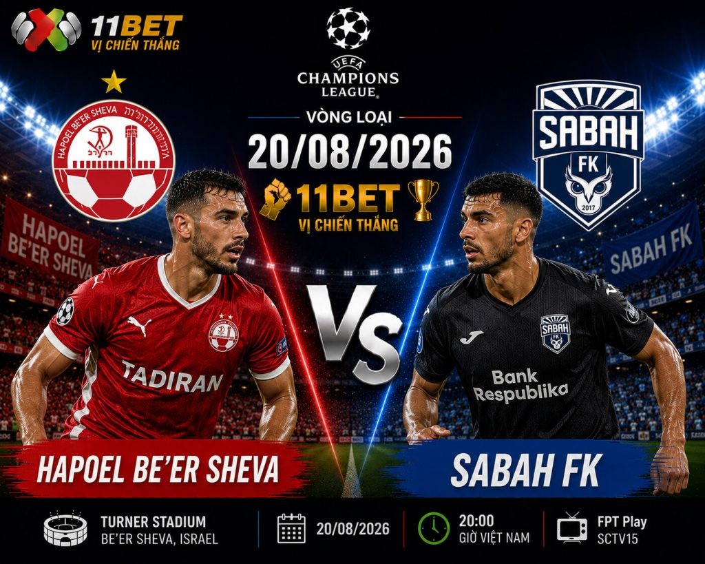 11BET Nhận định bóng đá trận đối đầu giữa Hapoel Be’er Sheva và Sabah FK diễn ra vào lúc 02h00 ngày 20/08
