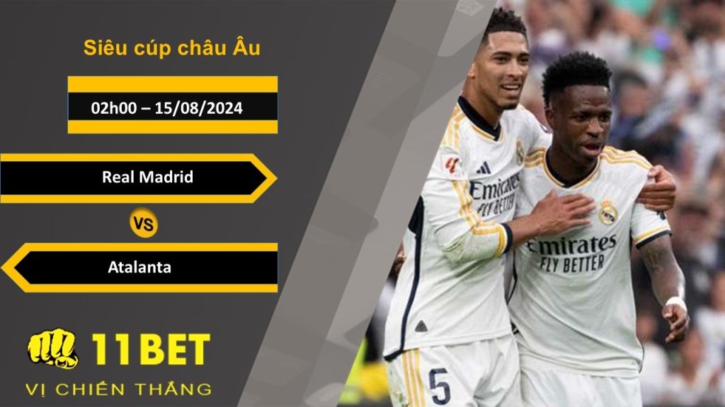 11BET Soi kèo  Real Madrid vs Atalanta, 02h00, 15/08/2024