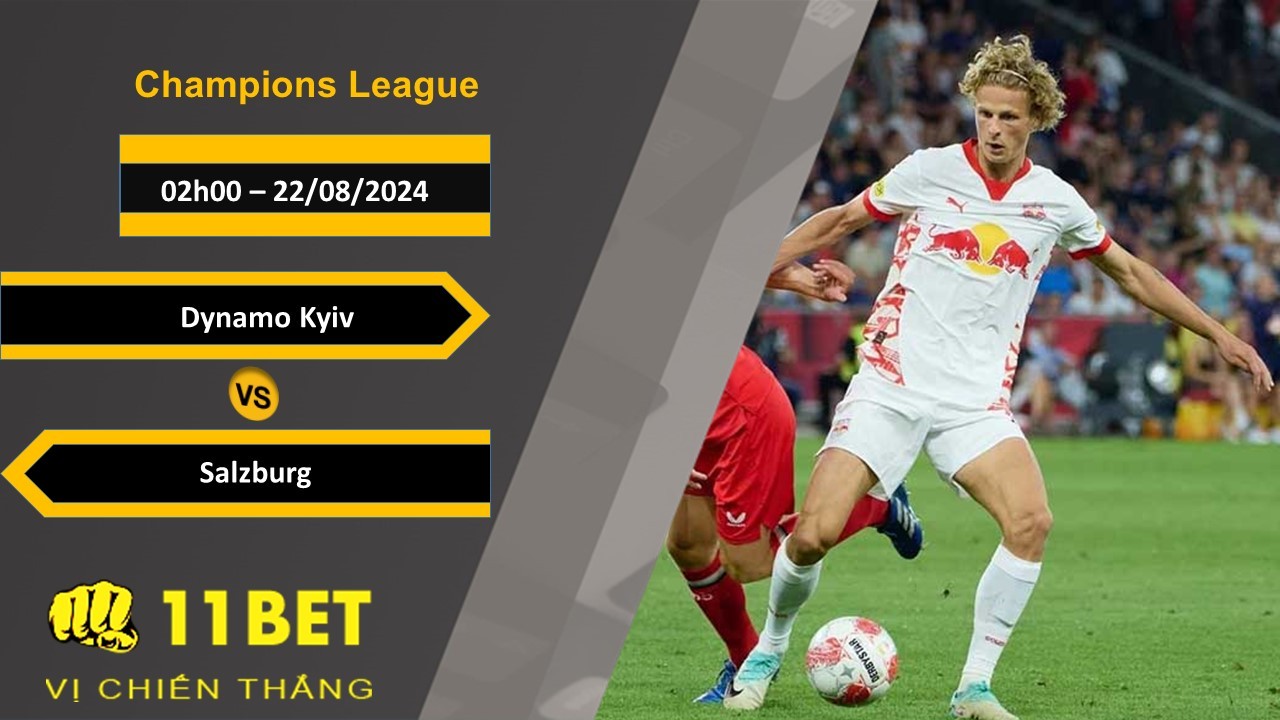 11BET Soi kèo Dynamo Kyiv vs Salzburg, 02h00, 22/08/2024
