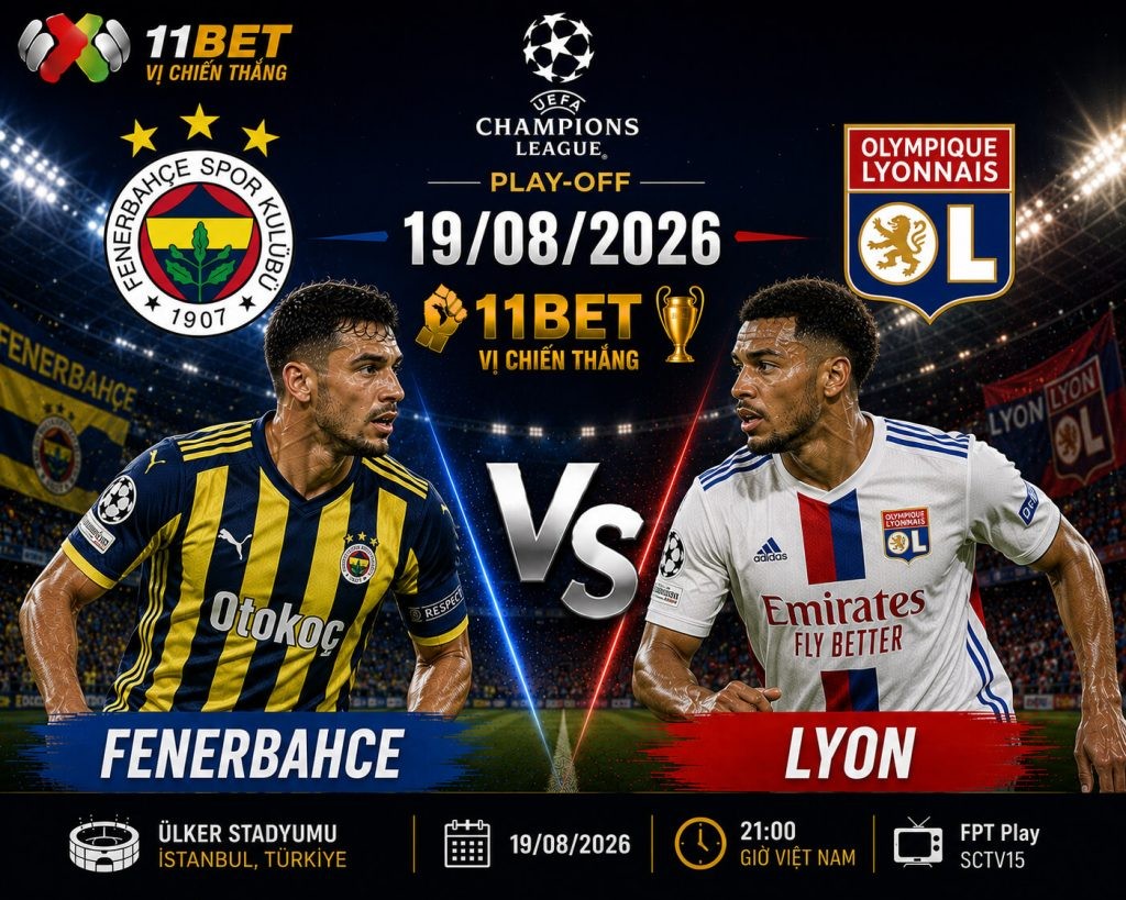11BET Soi kèo bóng đá Fenerbahce vs Lyon – 02h00 ngày 19/08/2026