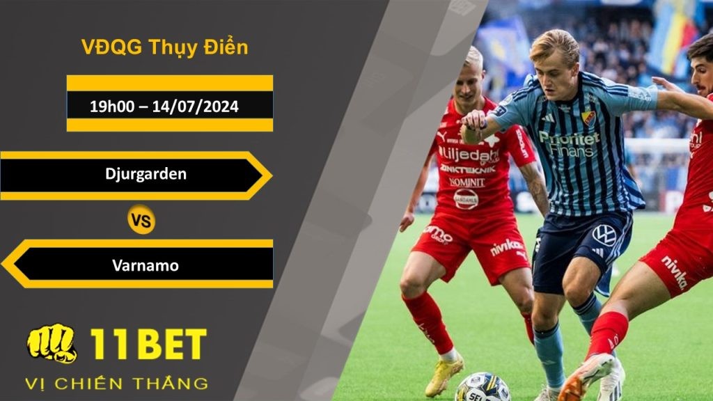 11BET Soi kèo  Djurgarden vs Varnamo, 19h00, 14/07/2024