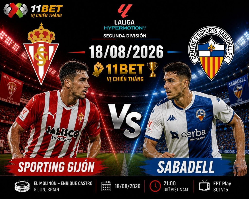 11BET Nhận định bóng đá trận đối đầu giữa Sporting Gijon và Sabadell diễn ra vào lúc 00h00 ngày 18/08