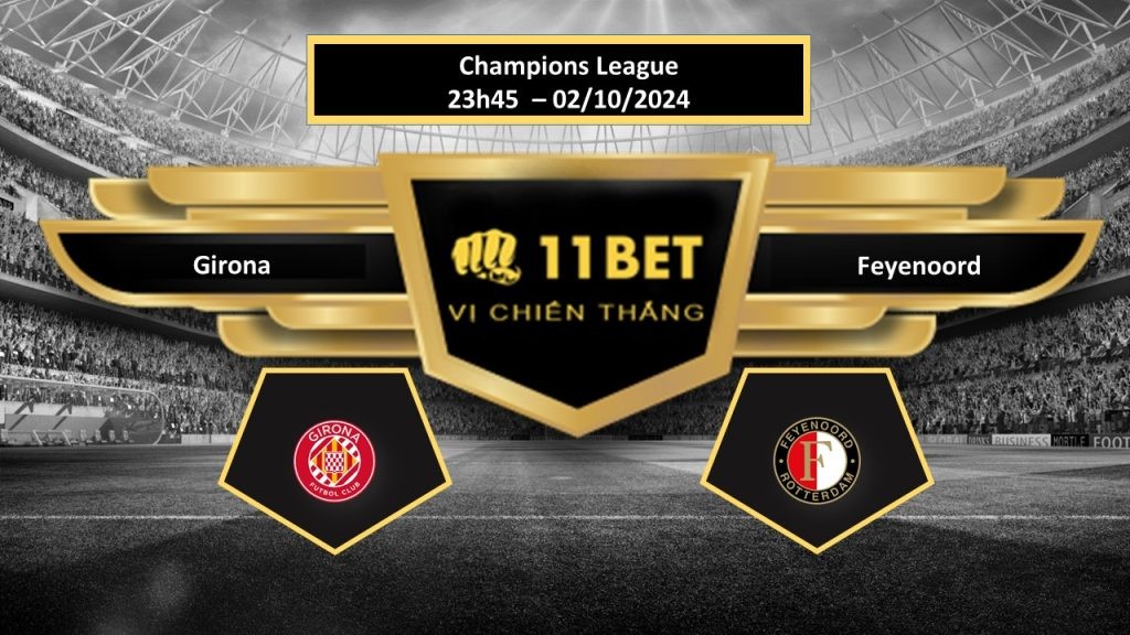 11BET Tip bóng đá  Girona vs Feyenoord, hôm nay 02/10/2024