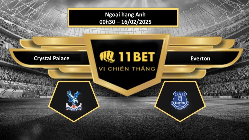 11BET Tip bóng đá  Crystal Palace vs Everton, hôm nay 16/02/2025