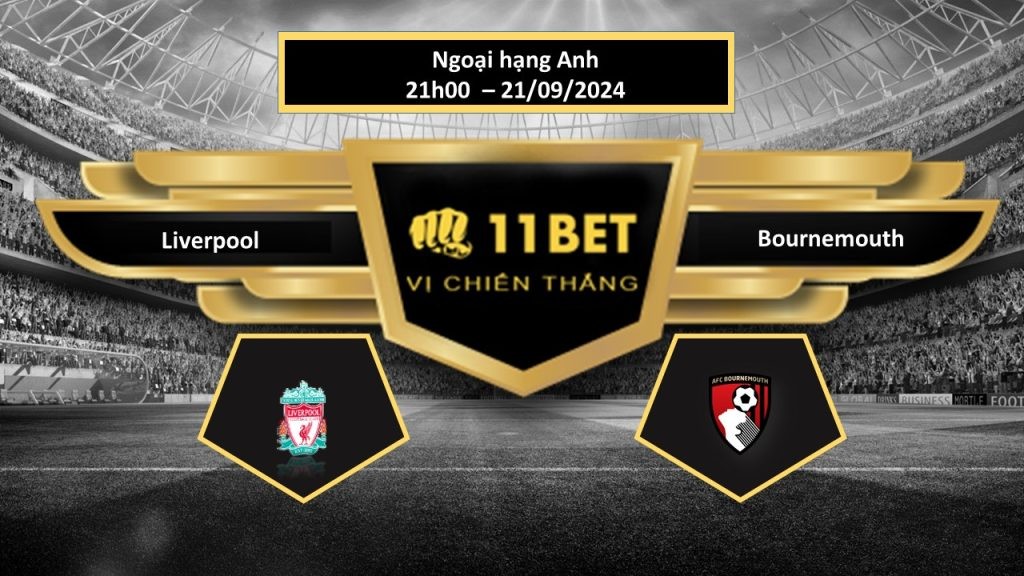 11BET Tip bóng đá Liverpool vs Bournemouth, hôm nay 21/09/2024