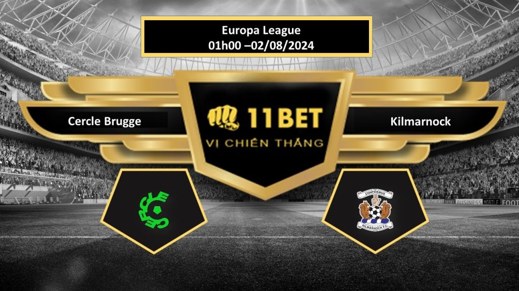 11BET Tip bóng đá Cercle Brugge vs Kilmarnock, hôm nay 02/08/2024