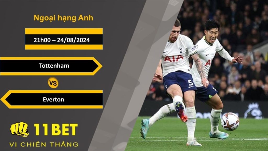 11BET Soi kèo Tottenham vs Everton, 21h00, 24/08/2024