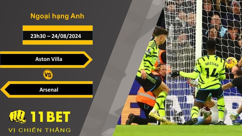 11BET Soi kèo Aston Villa vs Arsenal, 23h30, 24/08/2024